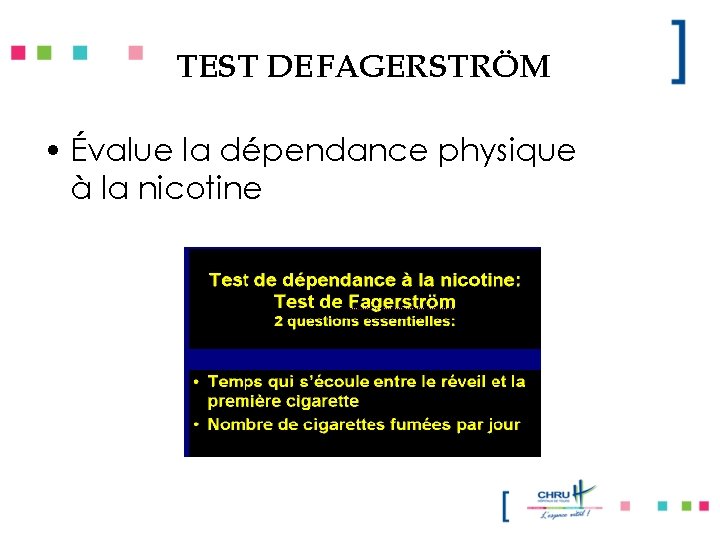 TEST DE FAGERSTRÖM • Évalue la dépendance physique à la nicotine 