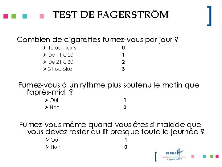 TEST DE FAGERSTRÖM Combien de cigarettes fumez-vous par jour ? Ø 10 ou moins