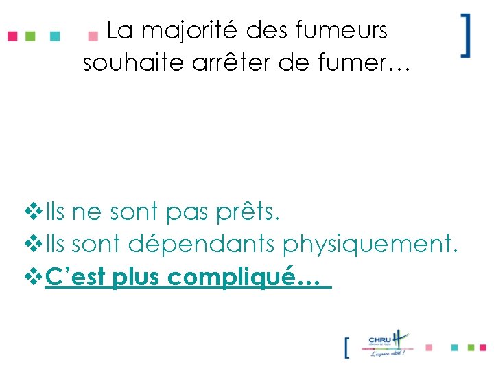 La majorité des fumeurs souhaite arrêter de fumer… v. Ils ne sont pas prêts.