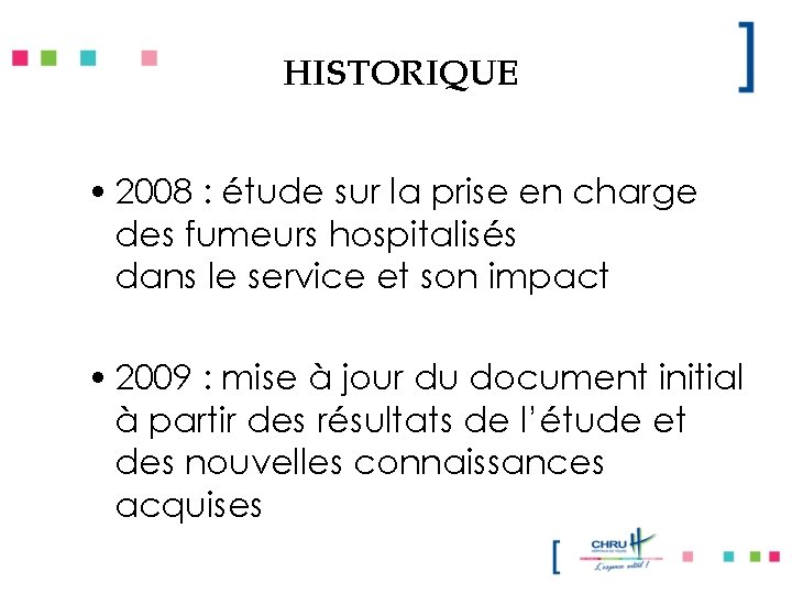 HISTORIQUE • 2008 : étude sur la prise en charge des fumeurs hospitalisés dans