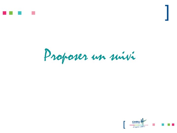 Proposer un suivi 