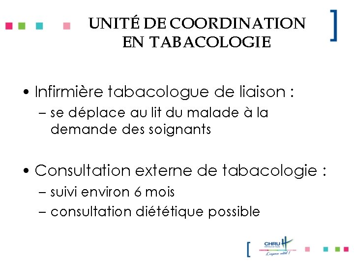 UNITÉ DE COORDINATION EN TABACOLOGIE • Infirmière tabacologue de liaison : – se déplace