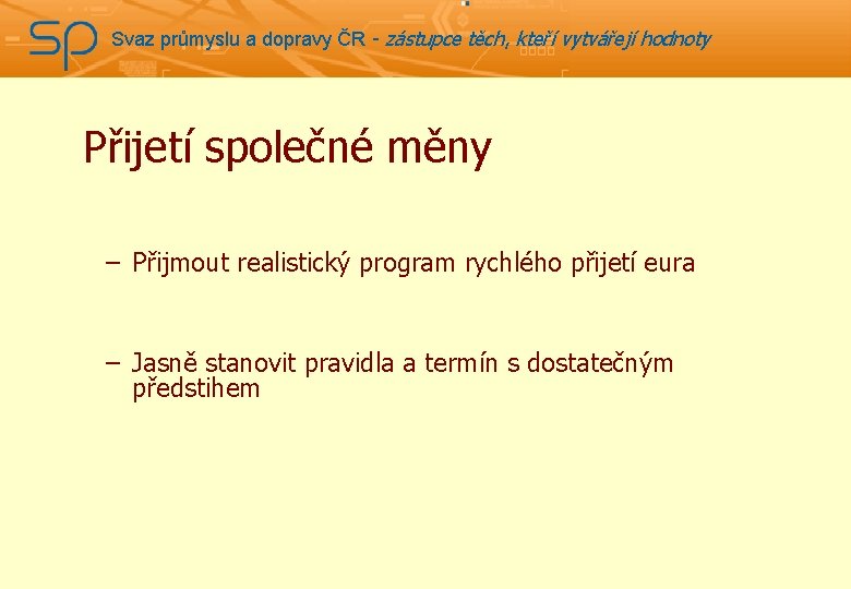 Svaz průmyslu a dopravy ČR - zástupce těch, kteří vytvářejí hodnoty Přijetí společné měny