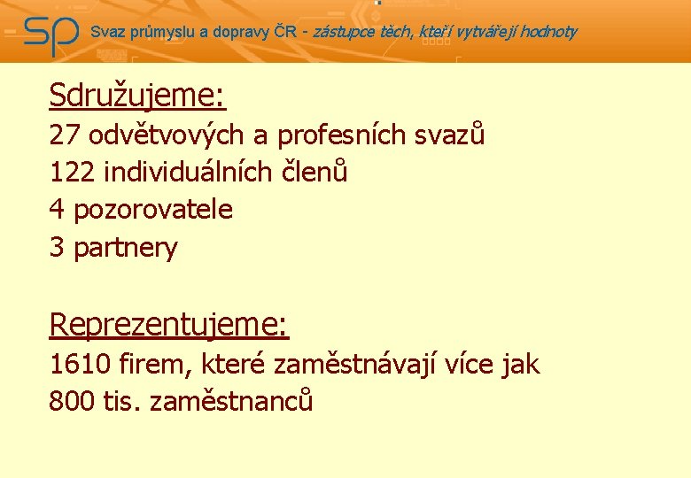 Svaz průmyslu a dopravy ČR - zástupce těch, kteří vytvářejí hodnoty Sdružujeme: 27 odvětvových