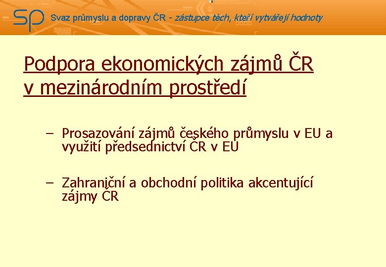 Svaz průmyslu a dopravy ČR - zástupce těch, kteří vytvářejí hodnoty Podpora ekonomických zájmů