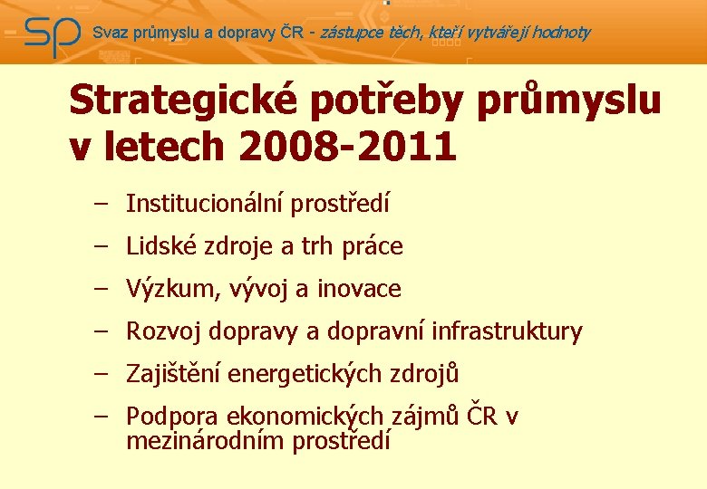 Svaz průmyslu a dopravy ČR - zástupce těch, kteří vytvářejí hodnoty Strategické potřeby průmyslu