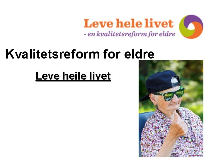 Kvalitetsreform for eldre Leve heile livet 