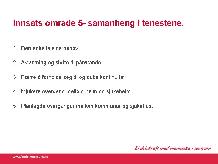 Innsats område 5 - samanheng i tenestene. 1. Den enkelte sine behov. 2. Avlastning