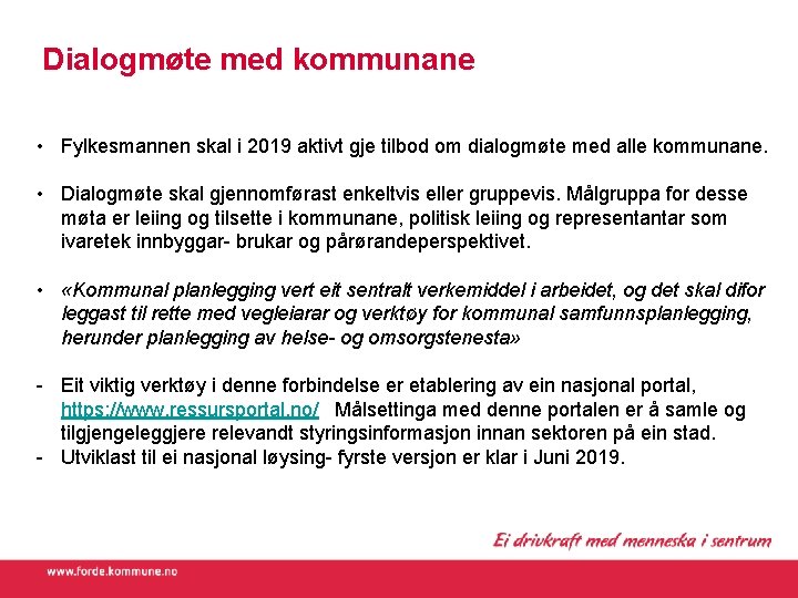 Dialogmøte med kommunane • Fylkesmannen skal i 2019 aktivt gje tilbod om dialogmøte med