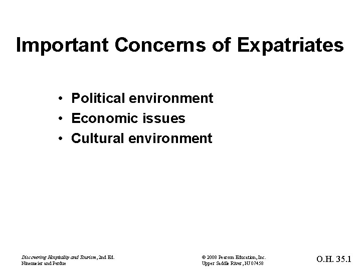 Important Concerns of Expatriates • Political environment • Economic issues • Cultural environment Discovering