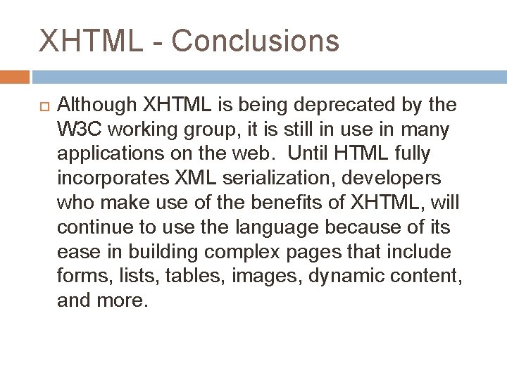 XHTML - Conclusions Although XHTML is being deprecated by the W 3 C working