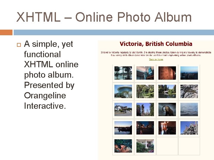 XHTML – Online Photo Album A simple, yet functional XHTML online photo album. Presented