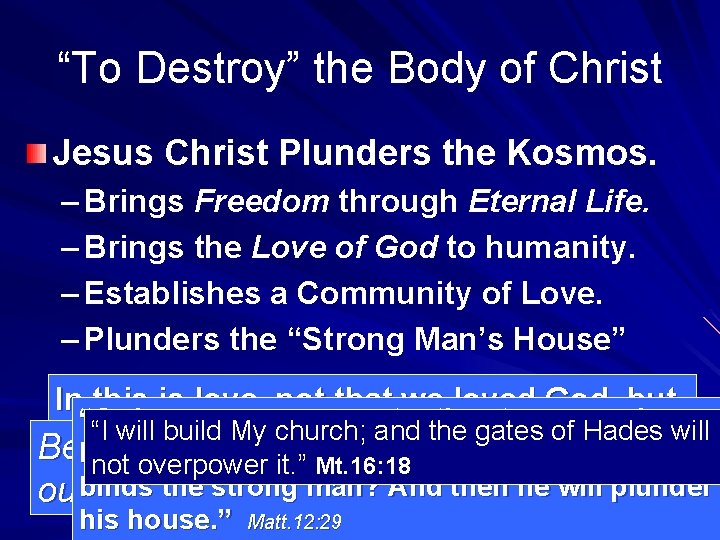 “To Destroy” the Body of Christ Jesus Christ Plunders the Kosmos. – Brings Freedom