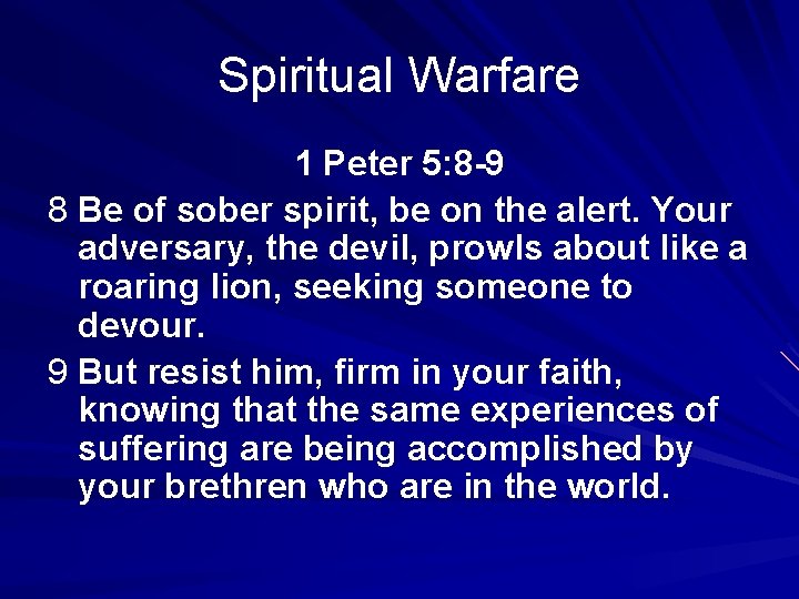 Spiritual Warfare 1 Peter 5: 8 -9 8 Be of sober spirit, be on