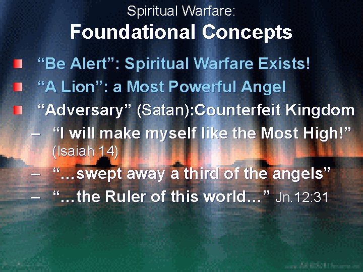 Spiritual Warfare: Foundational Concepts “Be Alert”: Spiritual Warfare Exists! “A Lion”: a Most Powerful