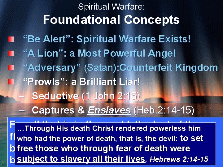 Spiritual Warfare: Foundational Concepts “Be Alert”: Spiritual Warfare Exists! “A Lion”: a Most Powerful