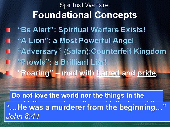 Spiritual Warfare: Foundational Concepts “Be Alert”: Spiritual Warfare Exists! “A Lion”: a Most Powerful