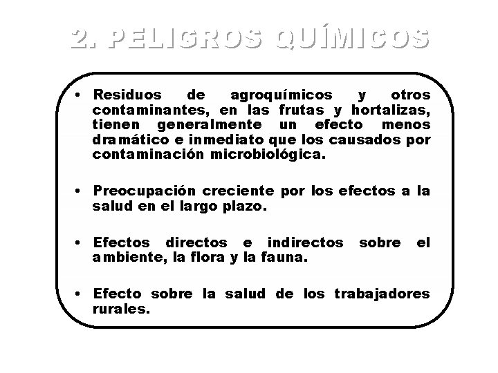 2. PELIGROS QUÍMICOS • Residuos de agroquímicos y otros contaminantes, en las frutas y