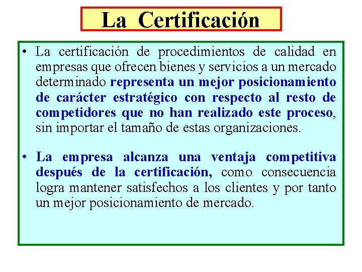 La Certificación • La certificación de procedimientos de calidad en empresas que ofrecen bienes