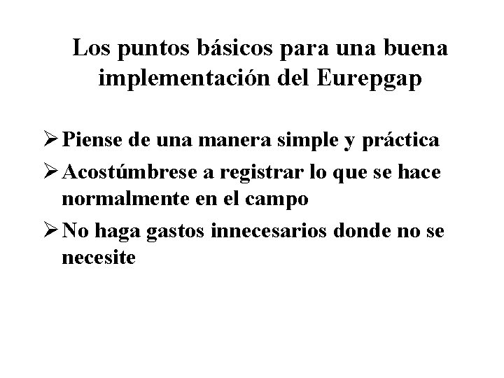 Los puntos básicos para una buena implementación del Eurepgap Ø Piense de una manera