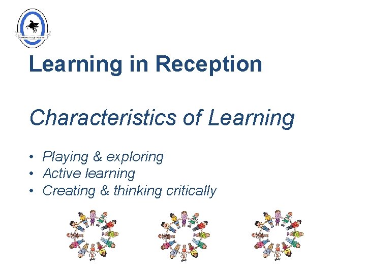 Learning in Reception Characteristics of Learning • Playing & exploring • Active learning •