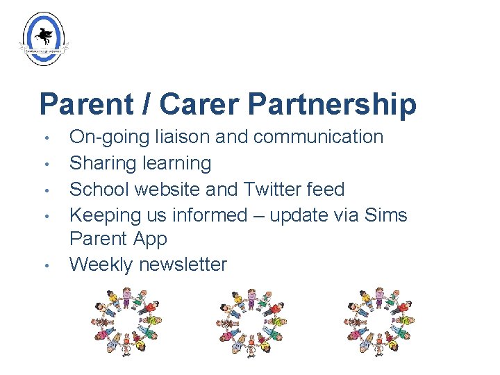 Parent / Carer Partnership • • • On-going liaison and communication Sharing learning School