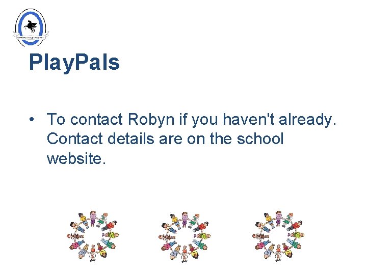 Play. Pals • To contact Robyn if you haven't already. Contact details are on