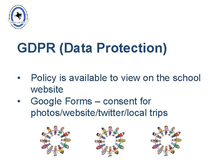 GDPR (Data Protection) • • Policy is available to view on the school website