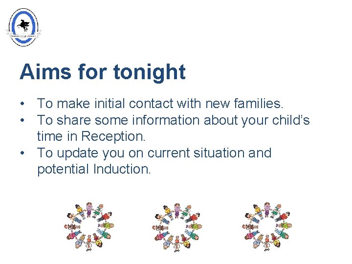Aims for tonight • To make initial contact with new families. • To share