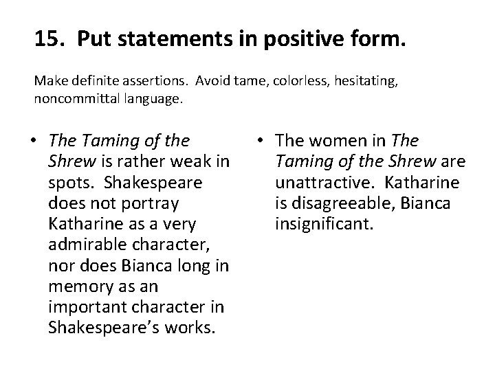 15. Put statements in positive form. Make definite assertions. Avoid tame, colorless, hesitating, noncommittal 15. Put statements in positive form. Make definite assertions. Avoid tame, colorless, hesitating, noncommittal