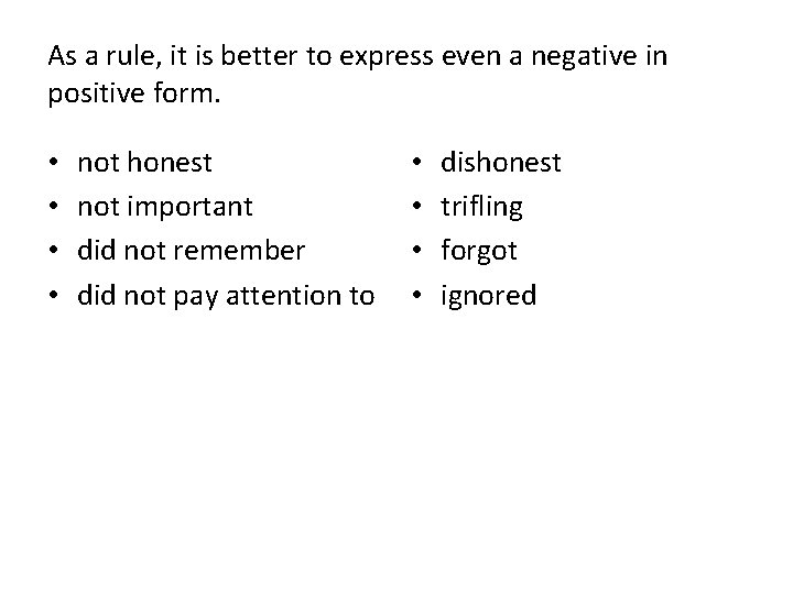 As a rule, it is better to express even a negative in positive form. As a rule, it is better to express even a negative in positive form.