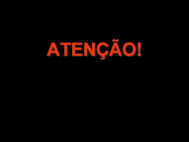 ATENÇÃO! 