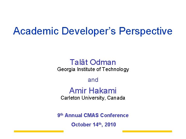 Academic Developer’s Perspective Talât Odman Georgia Institute of Technology and Amir Hakami Carleton University,