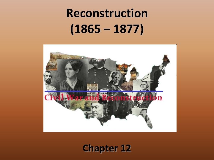 Reconstruction (1865 – 1877) Chapter 12 