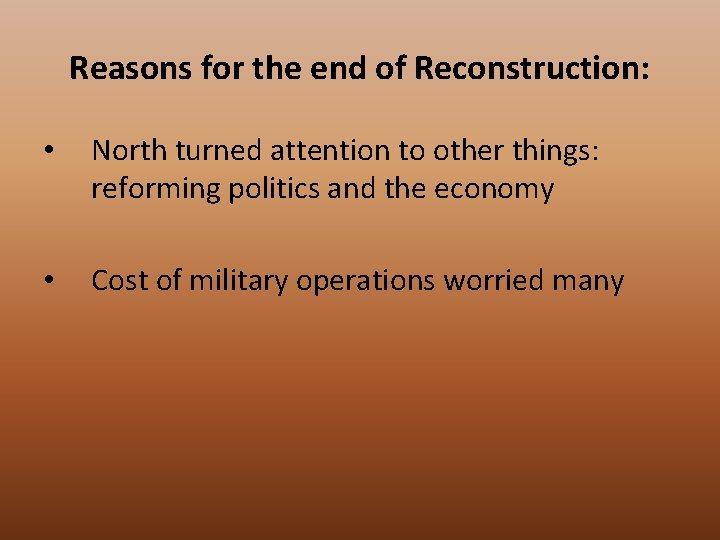 Reasons for the end of Reconstruction: • North turned attention to other things: reforming