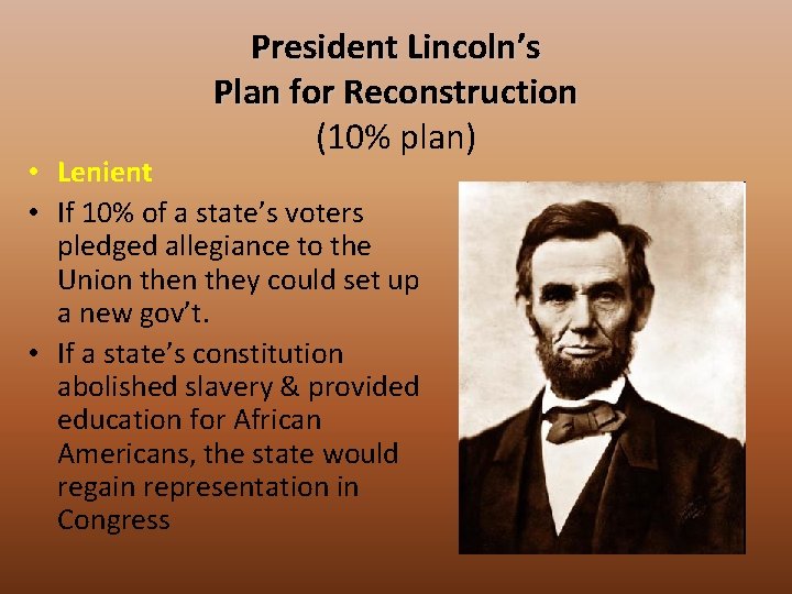 President Lincoln’s Plan for Reconstruction (10% plan) • Lenient • If 10% of a