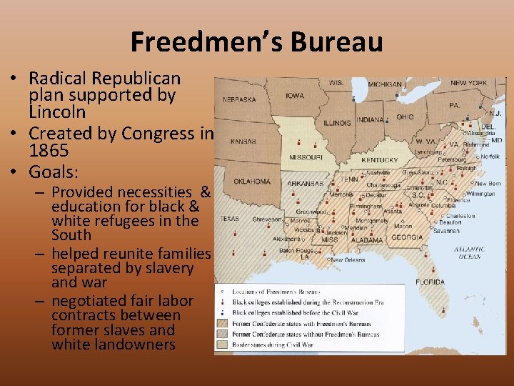 Freedmen’s Bureau • Radical Republican plan supported by Lincoln • Created by Congress in