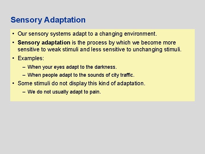 Sensory Adaptation • Our sensory systems adapt to a changing environment. • Sensory adaptation