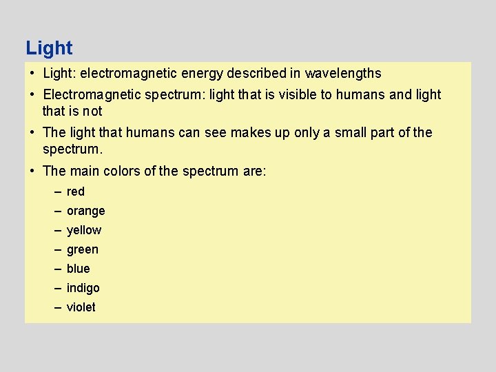 Light • Light: electromagnetic energy described in wavelengths • Electromagnetic spectrum: light that is