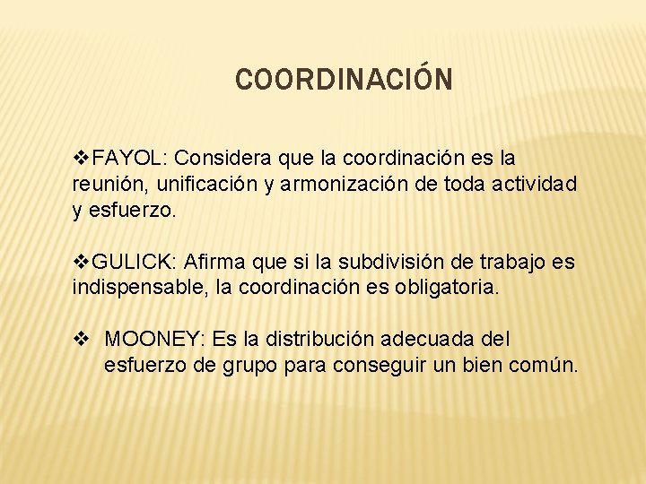 COORDINACIÓN v. FAYOL: Considera que la coordinación es la reunión, unificación y armonización de