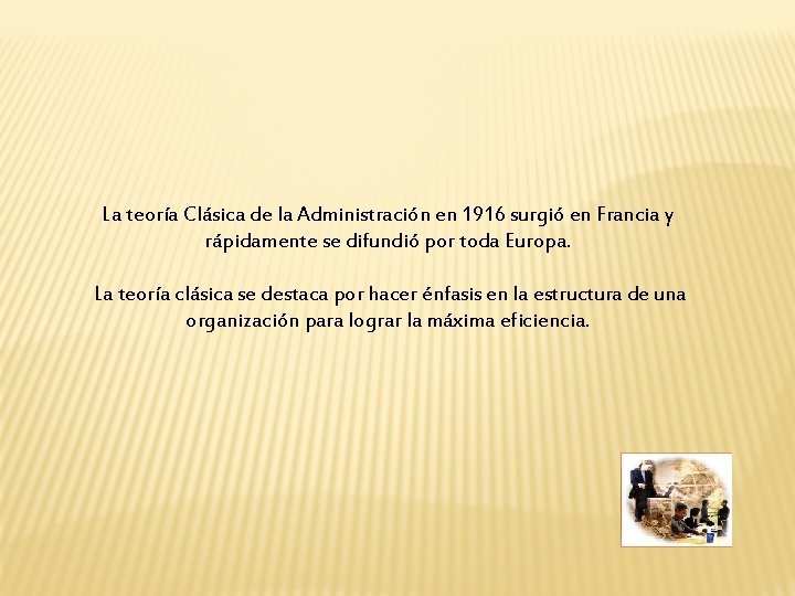 La teoría Clásica de la Administración en 1916 surgió en Francia y rápidamente se