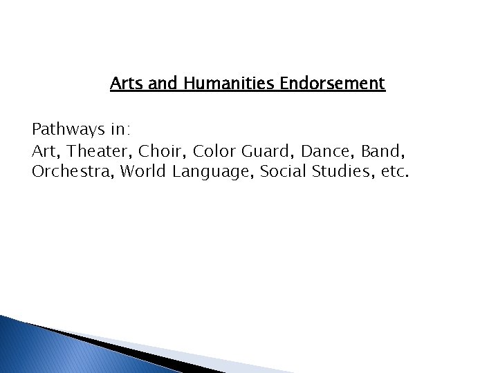 Arts and Humanities Endorsement Pathways in: Art, Theater, Choir, Color Guard, Dance, Band, Orchestra,