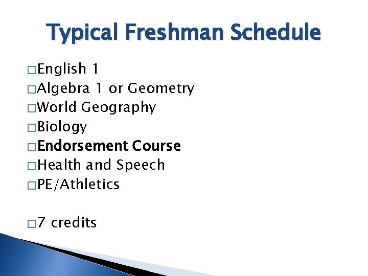 Typical Freshman Schedule � English 1 � Algebra 1 or Geometry � World Geography