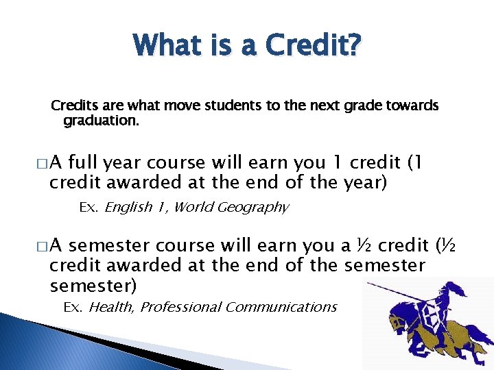 What is a Credit? Credits are what move students to the next grade towards