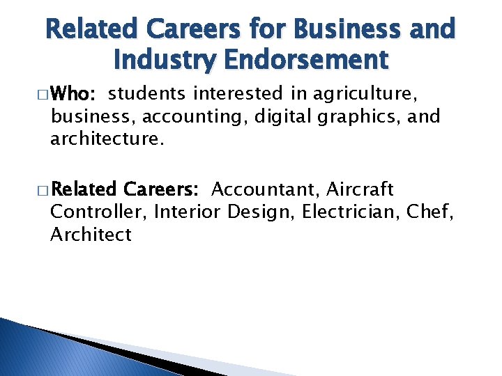 Related Careers for Business and Industry Endorsement � Who: students interested in agriculture, business,