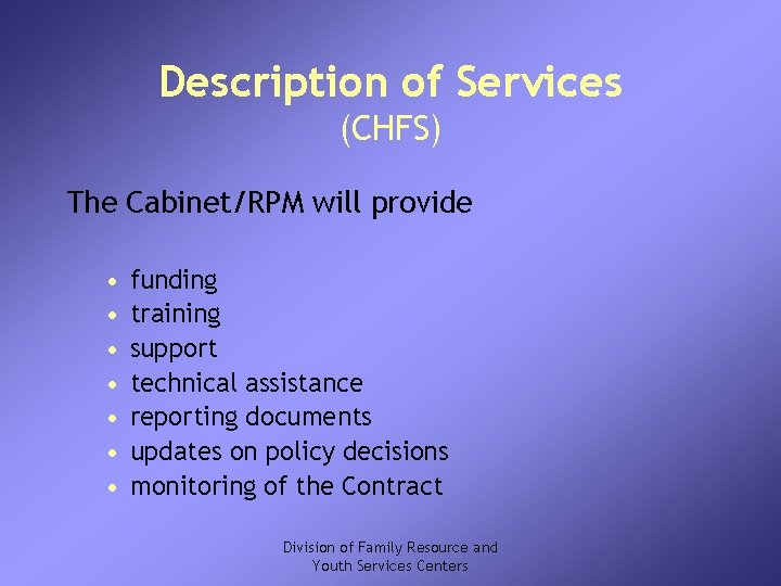 Description of Services (CHFS) The Cabinet/RPM will provide • • funding training support technical