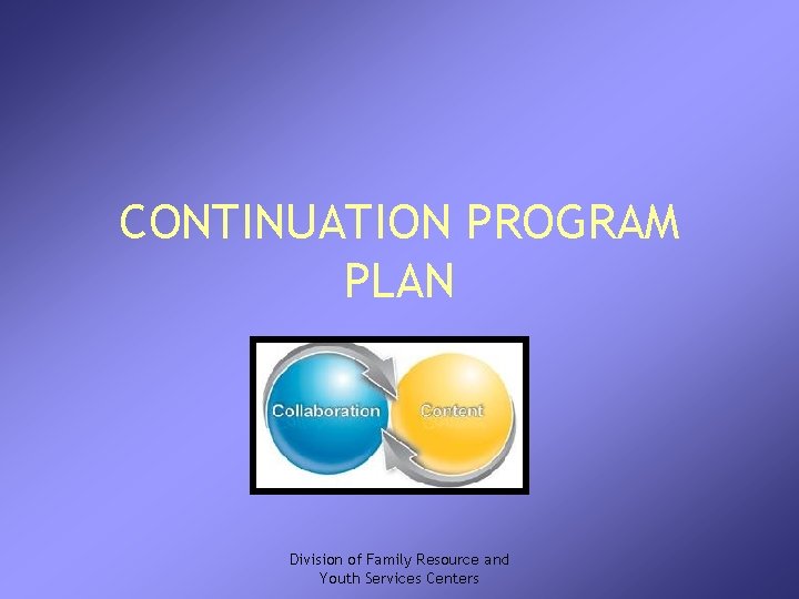 CONTINUATION PROGRAM PLAN Division of Family Resource and Youth Services Centers 