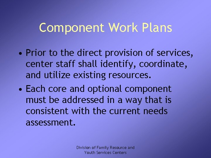 Component Work Plans • Prior to the direct provision of services, center staff shall