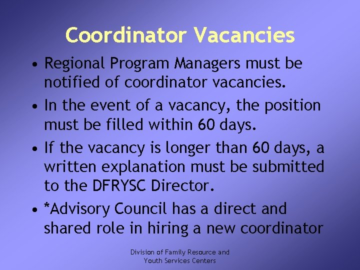 Coordinator Vacancies • Regional Program Managers must be notified of coordinator vacancies. • In