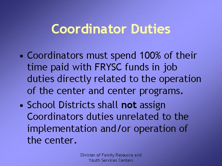 Coordinator Duties • Coordinators must spend 100% of their time paid with FRYSC funds